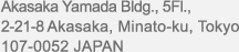 Akasaka Yamada Bldg., 5Fl., 2-21-8 Akasaka, Minato-ku, Tokyo 107-0052 JAPAN